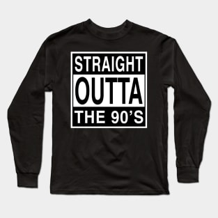 Straight Outta The 90's Long Sleeve T-Shirt